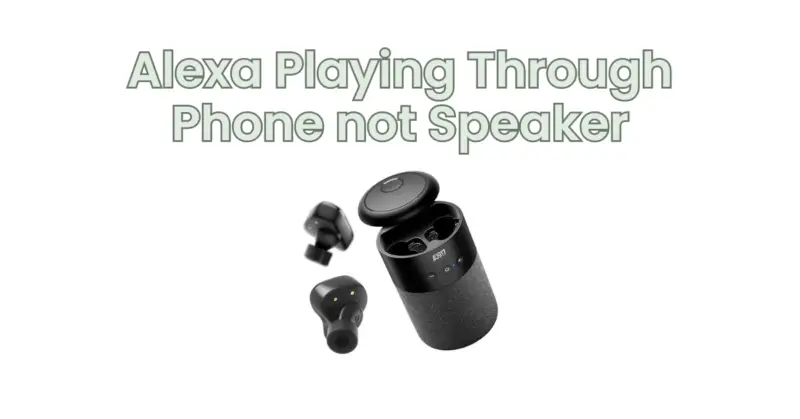 Alexa Playing Through Phone not Speaker