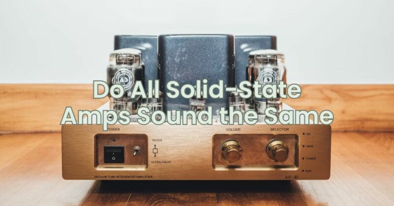 Do All Solid-State Amps Sound the Same