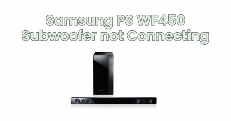 Samsung PS WF450 Subwoofer not Connecting