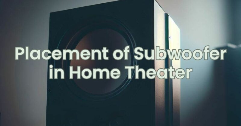 Placement of Subwoofer in Home Theater