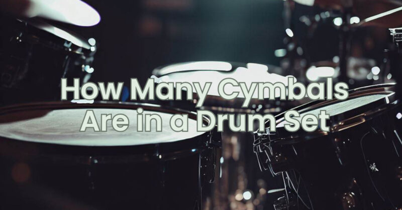 How Many Cymbals Are in a Drum Set