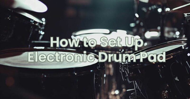 How to Set Up Electronic Drum Pad