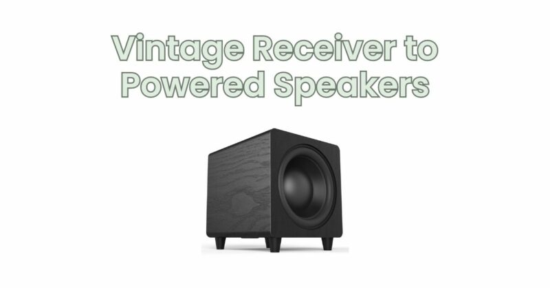 Vintage Receiver to Powered Speakers