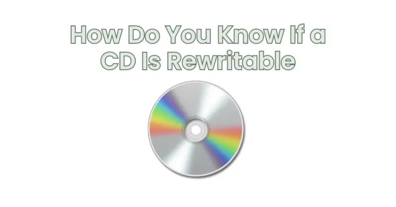 How Do You Know If a CD Is Rewritable
