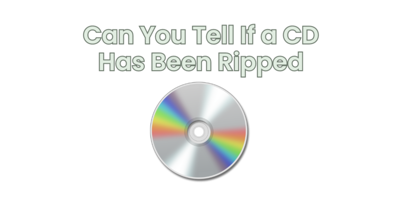 Can You Tell If a CD Has Been Ripped