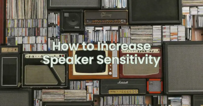 How to Increase Speaker Sensitivity