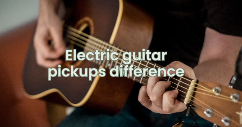 Electric guitar pickups difference