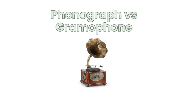 Phonograph vs Gramophone