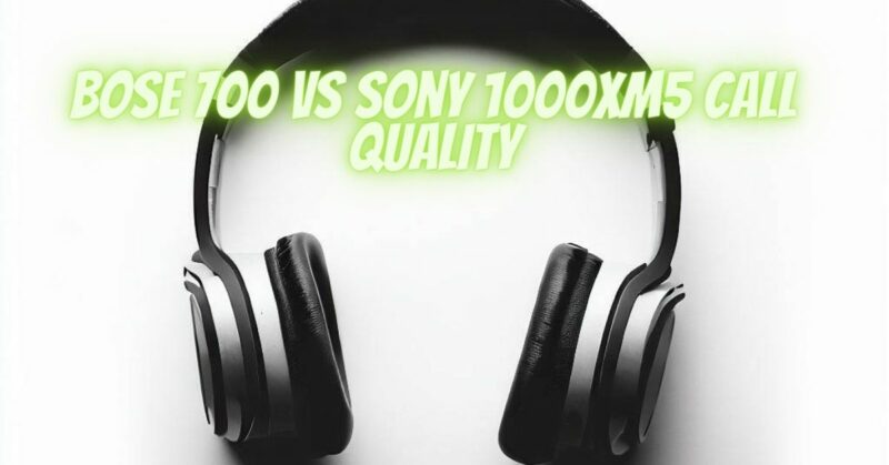 Bose 700 vs Sony 1000XM5 call quality