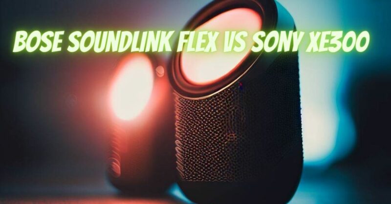 Bose SoundLink Flex vs Sony XE300