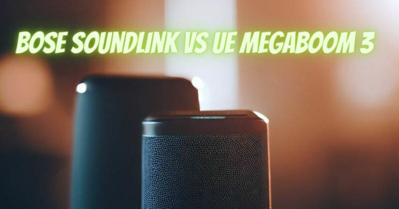Bose SoundLink vs UE MEGABOOM 3