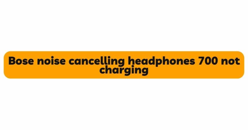 Bose noise cancelling headphones 700 not charging