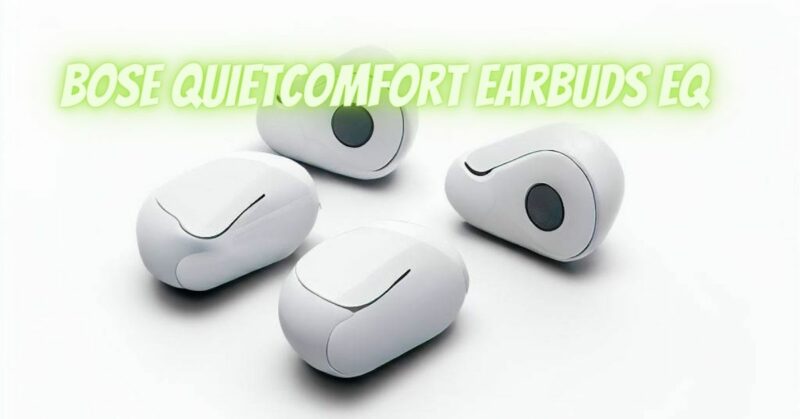 Bose quietcomfort earbuds eq