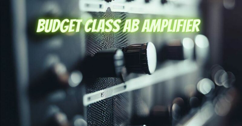 Budget class ab amplifier