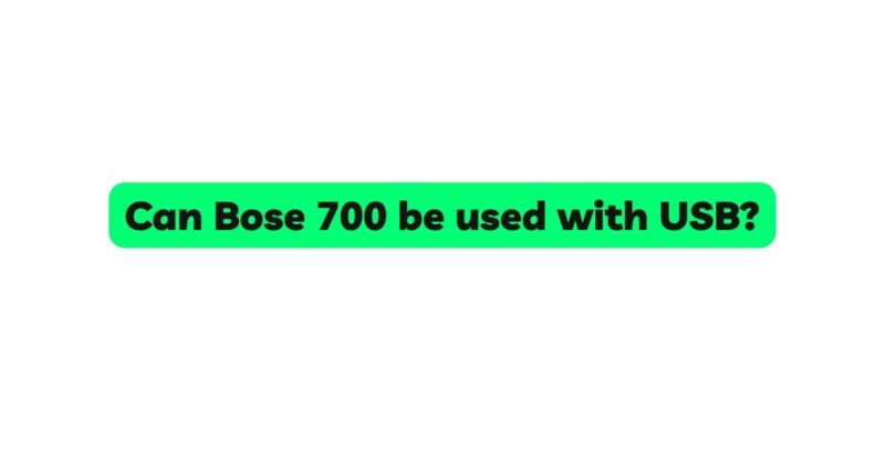 Can Bose 700 be used with USB?