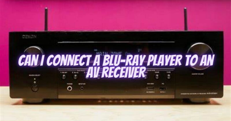 Can I connect a Blu-ray player to an AV receiver