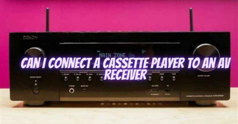 Can I connect a cassette player to an AV receiver
