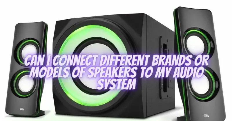 Can I connect different brands or models of speakers to my audio system