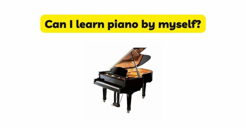 Can I learn piano by myself?
