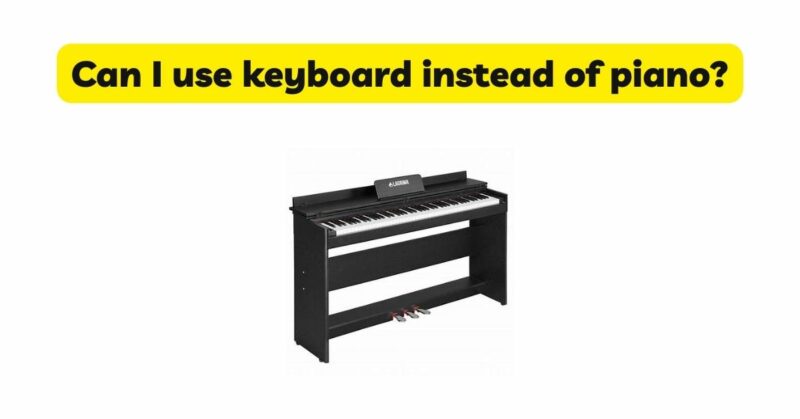 Can I use keyboard instead of piano?