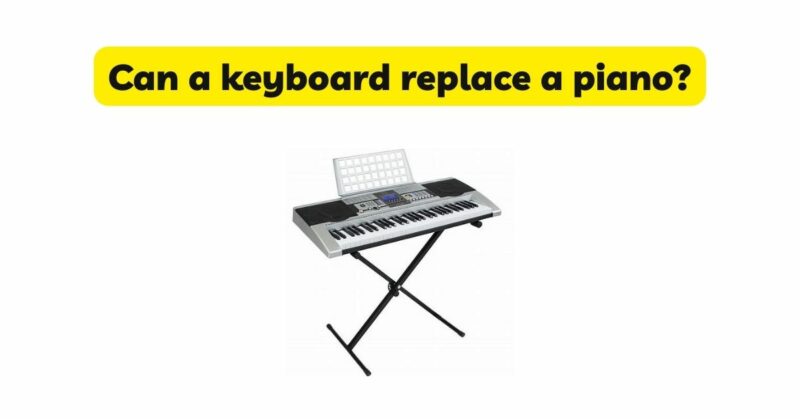 Can a keyboard replace a piano?