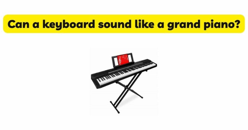 Can a keyboard sound like a grand piano?