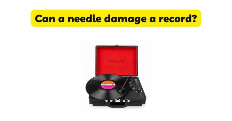 Can a needle damage a record?