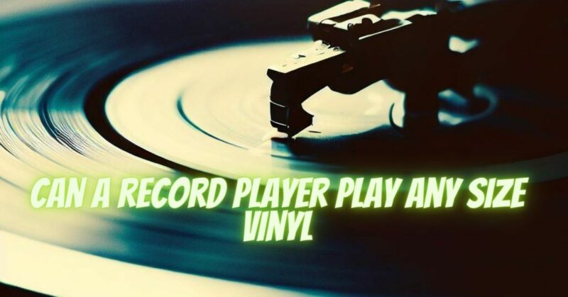 Can a record player play any size vinyl