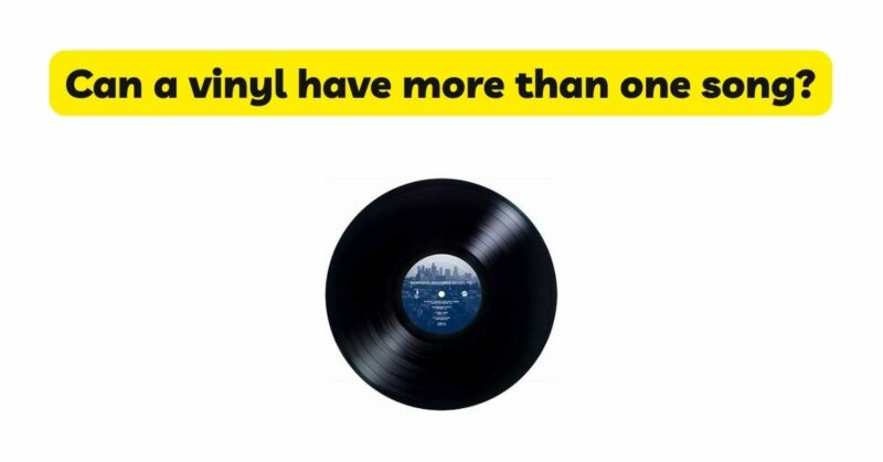 Can a vinyl have more than one song?