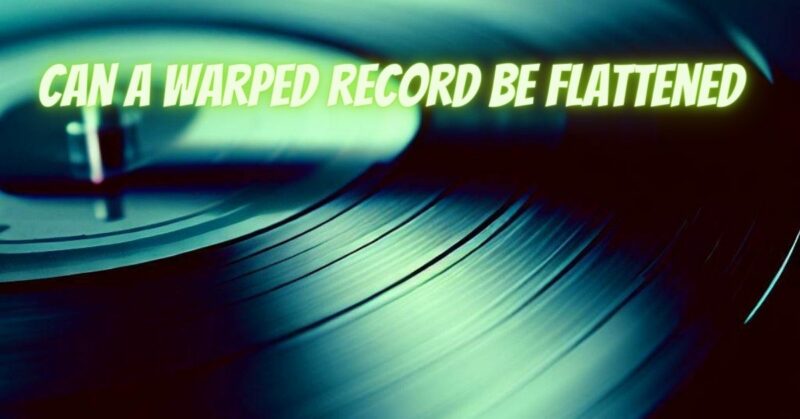 Can a warped record be flattened