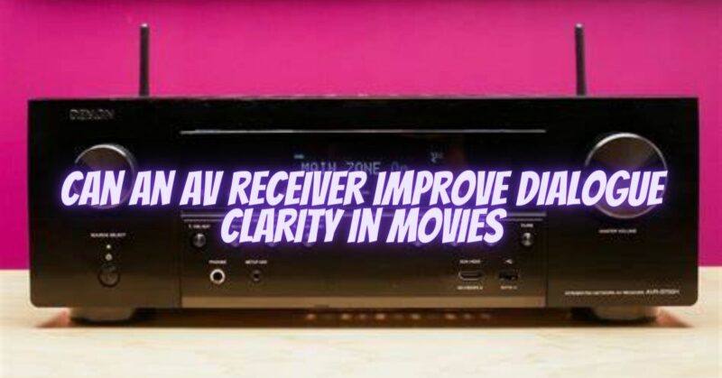Can an AV receiver improve dialogue clarity in movies