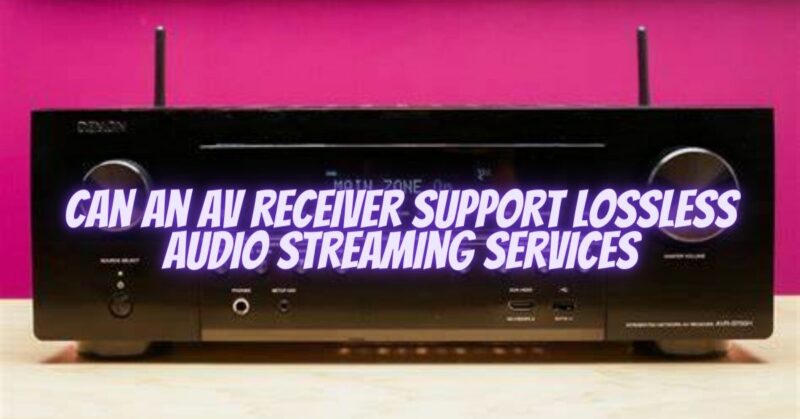 Can an AV receiver support lossless audio streaming services