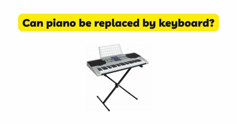 Can piano be replaced by keyboard?
