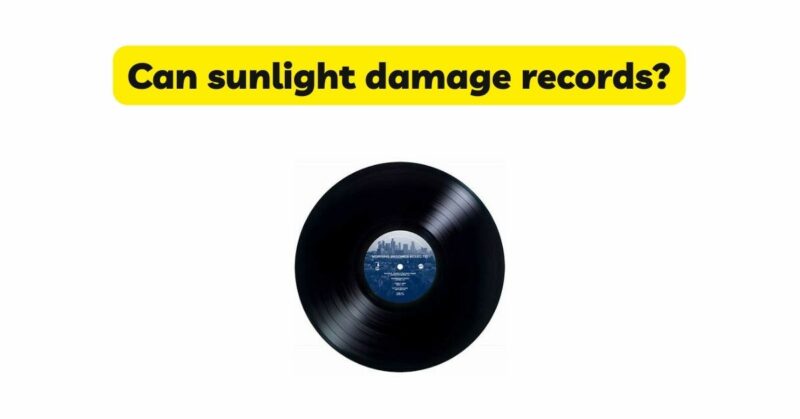 Can sunlight damage records?