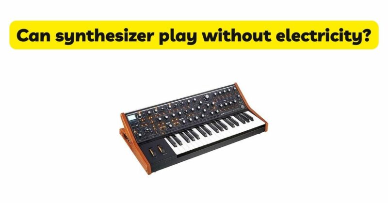Can synthesizer play without electricity?
