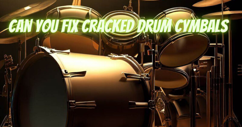 Can you fix cracked drum cymbals