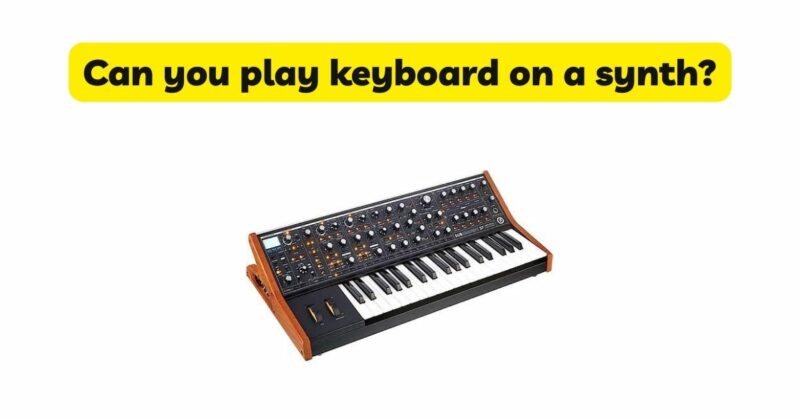 Can you play keyboard on a synth?