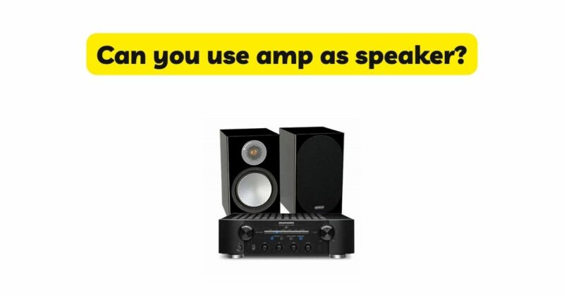 Can you use amp as speaker?