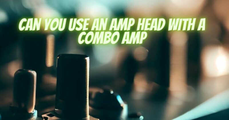 Can you use an amp head with a combo amp