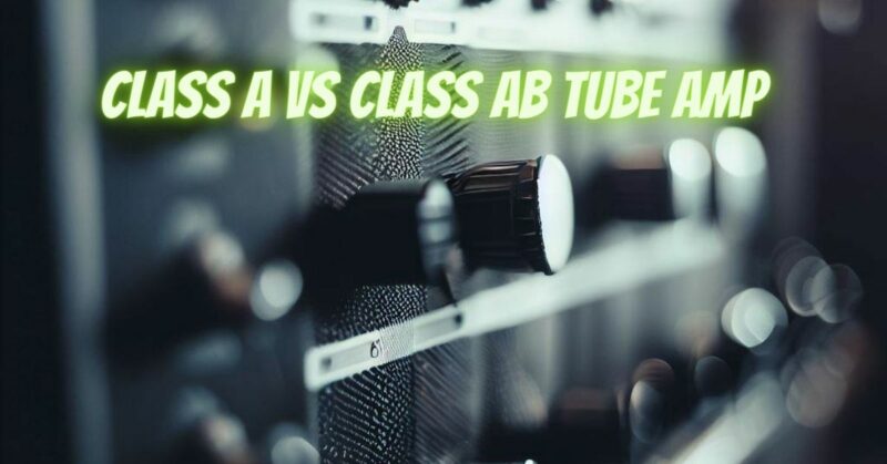 Class A vs Class AB tube amp