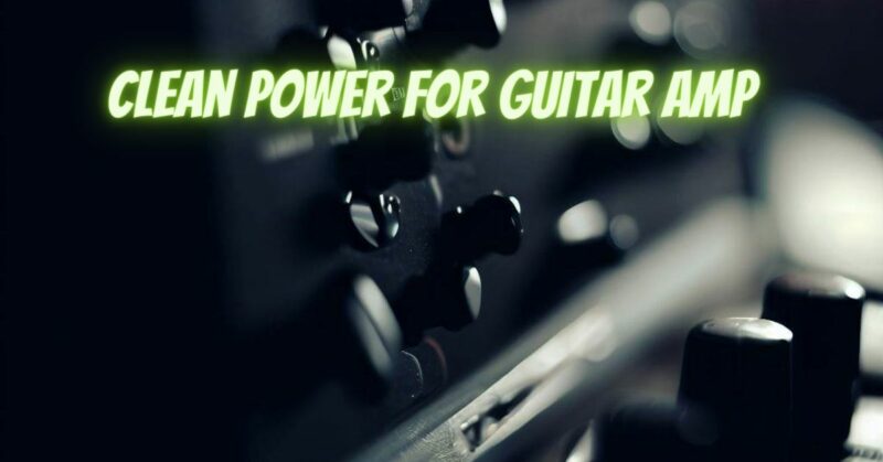 Clean power for guitar amp