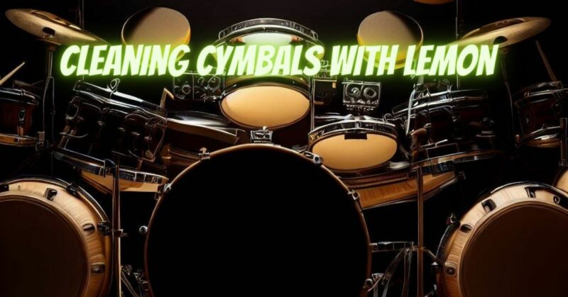 Cleaning cymbals with lemon