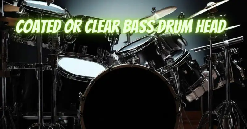 Coated or clear Bass Drum head