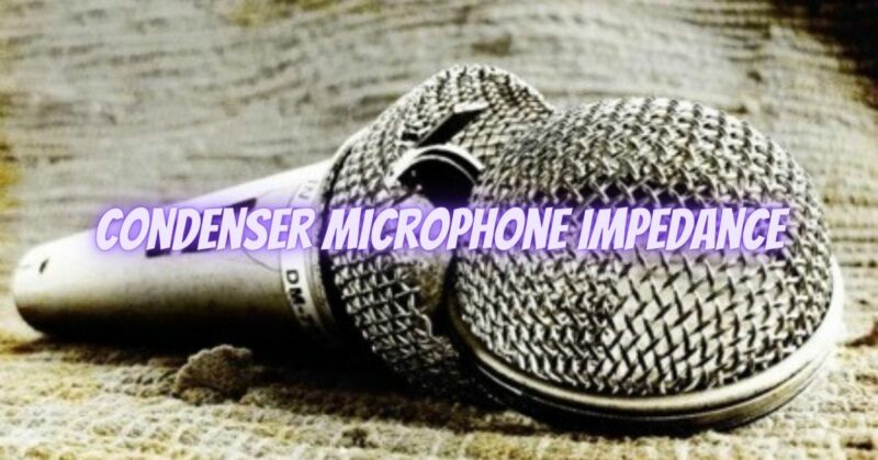 Condenser microphone impedance