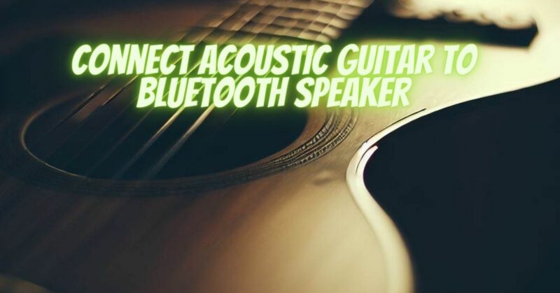 Connect acoustic guitar to Bluetooth speaker