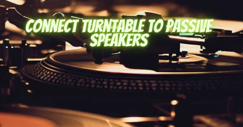 Connect turntable to passive speakers
