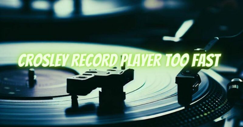 Crosley record player too fast