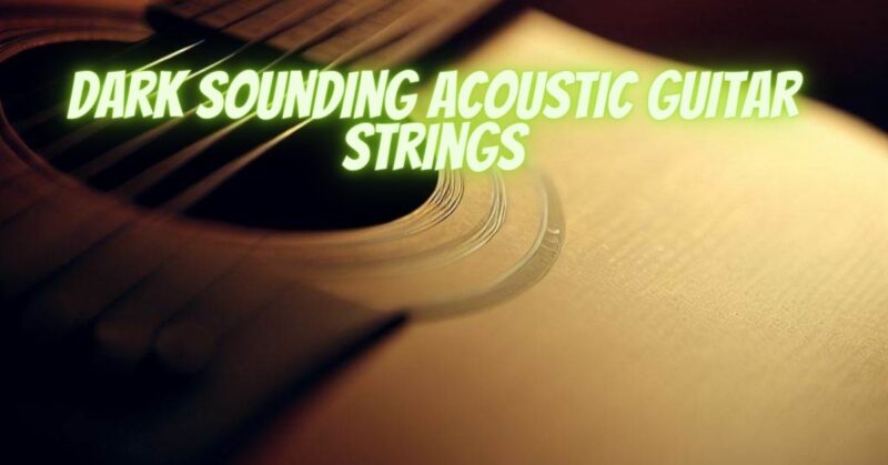 Dark sounding acoustic guitar strings