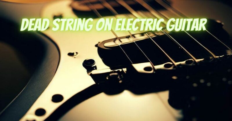 Dead string on electric guitar