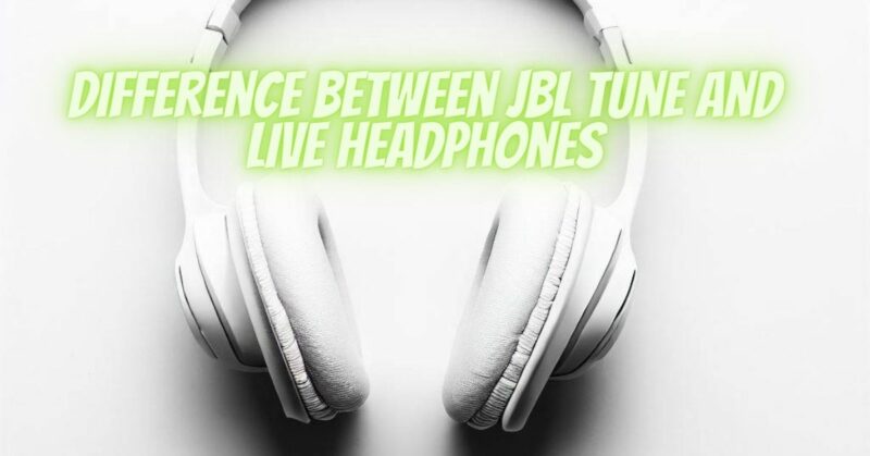 Difference between JBL Tune and Live Headphones